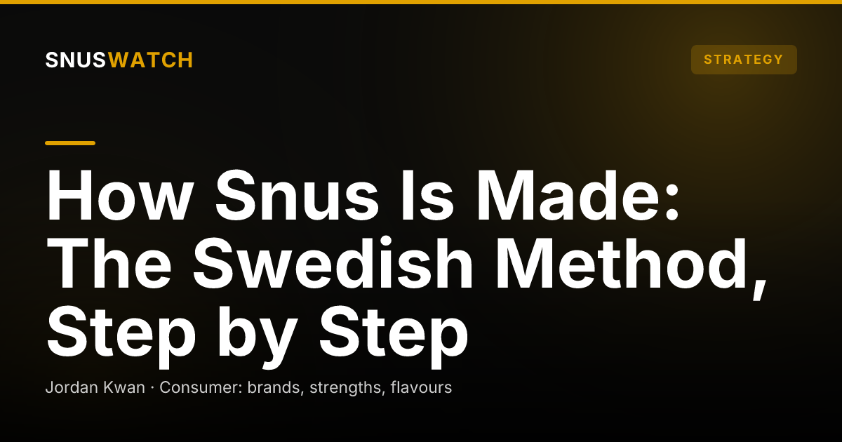 How Snus Is Made: The Swedish Method, Step by Step