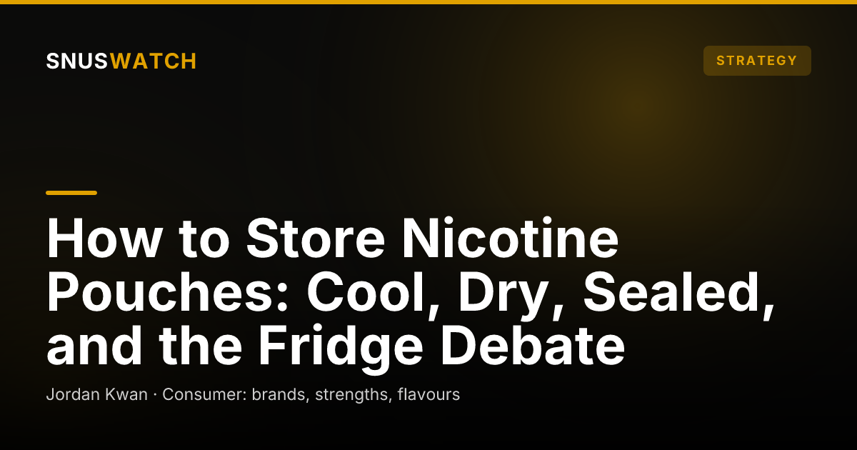 How to Store Nicotine Pouches: Cool, Dry, Sealed, and the Fridge Debate