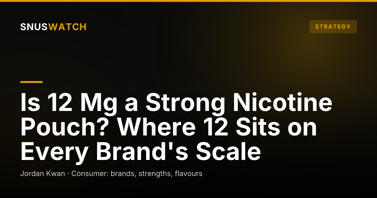 Is 12 Mg a Strong Nicotine Pouch? Where 12 Sits on Every Brand's Scale